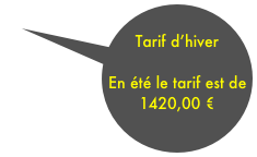 
Tarif d’hiver

En été le tarif est de 1420,00 €
